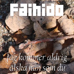 Faihido - Music Single Jag Kommer Aldrig &Auml;lska N&aring;n Som Du