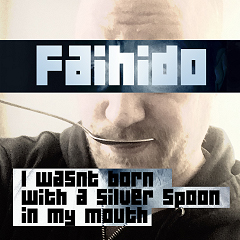 Faihido - Music Single I Wasnt Born with a Silver Spoon in My Mouth
