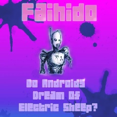 Faihido - The music single Do Androids Dream of Electric Sheep?