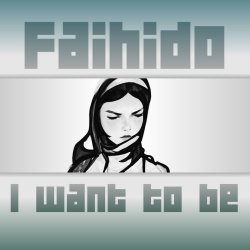 Faihido - I Want To Be